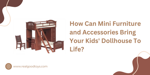 How Can Mini Furniture and Accessories Bring Your Kids' Dollhouse To Life?